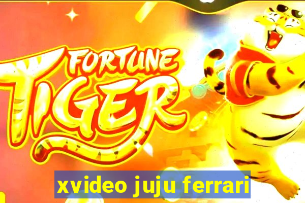 xvideo juju ferrari